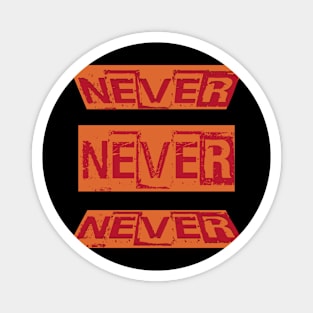 Never Never Never Magnet